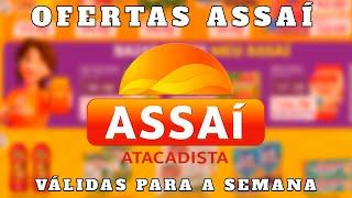 VÁLIDO - OFERTAS ASSAÍ ATACADISTA - SÓ OFERTA ASSAI - COMPRAS COMPRA DO MÊS 2024