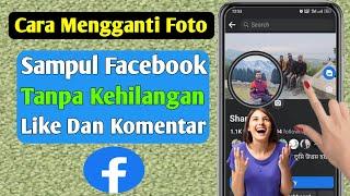 Cara Mengganti Foto Sampul Facebook Tanpa Kehilangan Like Dan Komentar   Tambahkan Foto Sampul Lama