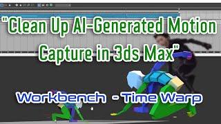 Clean Up AI-Generated Motion Capture in 3ds Max. Biped Workbench & Retimer Time Warp Tools