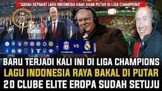 LAGU KEBANGSAAN INDONESIA JADI TARGET LIGA CHAMPIONS 20 CLUBE ELITE EROPA SUDAH SETUJU 