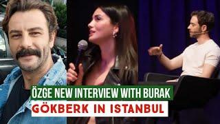 Özge yagiz New Interview with Burak Gökberk demirci in Istanbul