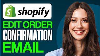 How To Edit Shopify Order Confirmation Email 2024  Full Guide