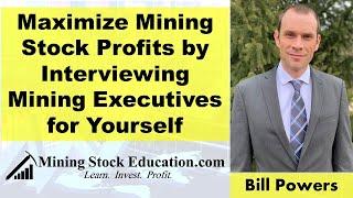 Maximize Mining Stock Profits by Interviewing Mining Executives for Yourself with Bill Powers