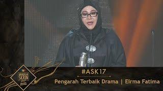 #ASK17  Pengarah Terbaik Drama  Eirma Fatima