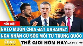 Tin thế giới hôm nay 117  NATO muốn chia đất Ukraine? Nga nhận cú sốc mới từ Trung Quốc  FBNC