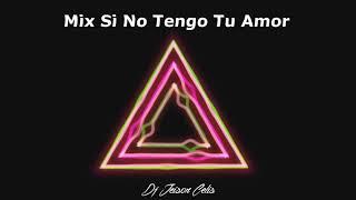 Mix Si no tengo tu amor DJ JEISON CELIS