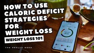 How to Use Caloric Deficit Strategies for Weight Loss