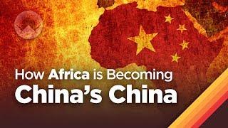 How Africa is Becoming Chinas China