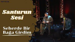 Santurun Sesi  Seherde Bir Bağa Girdim #canlıperformans #trtmüzik