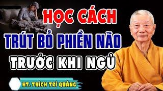 Học cách Trút Bỏ Phiền Não TRƯỚC KHI NGỦ - HT. Thích Trí Quảng