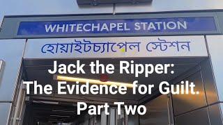 Jack the Ripper The Evidence for Guilt. Part Two