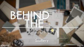 Behind the Design - Scullery