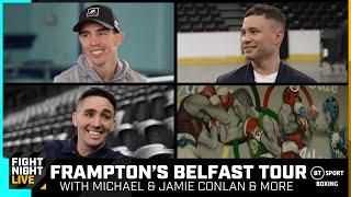 Carl Framptons Belfast Tour With Michael & Jamie Conlan Anthony Cacace & More   #ConlanLopez