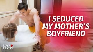 I Seduced My Mother’s BF  @LoveBusterShow