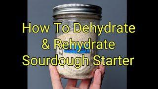 How to Dehydrate & Rehydrate Sourdough Starter