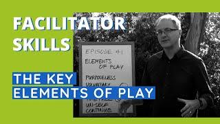 Facilitator Skills The Key Elements of Play - Facilitator Tips Episode 41