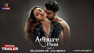 Adhure Hum  Part - 02  Official Trailer  Releasing On  01st March  Exclusively on Atrangii App