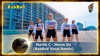 Martik C - Movin On BabRoV Vocal Remix