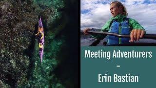 Erin Bastian - Meeting Adventurers on kayak expeditions around the world