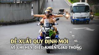 Bộ Công an đề xuất quy định mới về chỉ huy điều khiển giao thông