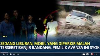 Sedang Liburan Mobil yang Diparkir Malah Terseret Banjir Bandang di Sungai Sembahe Pemiliknya Syok