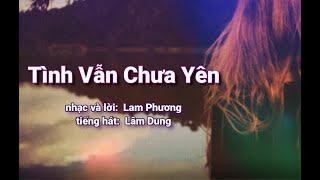 Tình Vẫn Chưa Yên - Lam Phương