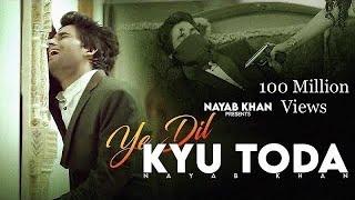 Ye Dil Kyu Toda - Official Video  Nayab Khan  Heart Touching Song  Sad Love Story  New Song 2022