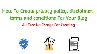 How To Create privacy policy disclaimer terms and conditions For Your Blog