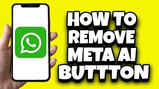 How To Hide Meta AI Button On WhatsApp Newest