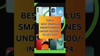 Top 5 Best OnePlus SmartPhones Under 50000 In July 2024  #shorts #shortsvideo #youtubeshorts #tech