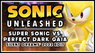 Sonic Unleashed - Super Sonic vs. Dark Gaia Phase 2  Silent Dreams 2022 Edit