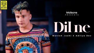 Dil Ne - Manish Joshi  Aditya Dev  Official Music Video