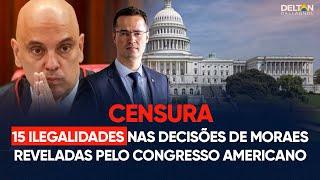 15 ilegalidades nas decisões de Moraes reveladas pelo Congresso americano  Análise Deltan Dallagnol