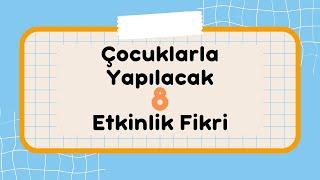 Çocuklarla Birlikte Yapacağınız 8 Etkinlik Fikri  8 Farklı Kendin Yap Etkinliği