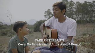 Takkan Terganti - Cover By Raju & Ayah Untuk Ayah & Bunda