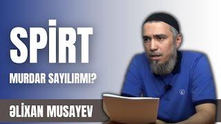 Əlixan Musayev - Spirt murdar sayılırmı ?