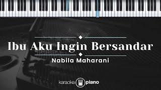 Ibu AKu Ingin Bersandar - Nabila Maharani KARAOKE PIANO