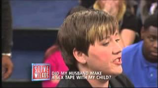 Did My Husband Make A Sex Tape With My Child?  The Steve Wilkos Show