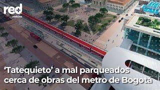 Habrá sanciones para conductores mal parqueados que invaden vías alternas al metro de Bogotá  Red+