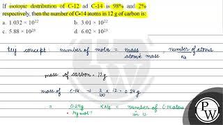 If isotopic distribution of C-12 ad C-14 is \ 98 \% \ and \ 2 \% \ respectively then the nu...