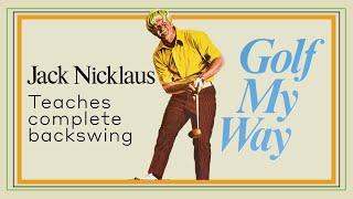 Jack Nicklaus teaches complete backswing - Golf My Way