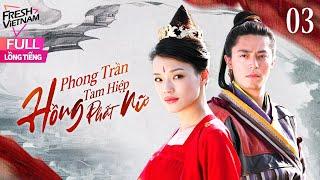 【Lồng Tiếng】 Phong Trần Tam Hiệp - Hồng Phất Nữ lTập 03l Phim Võ Thuật-Kiếm Hiệp Trung Quốc Siêu Hay