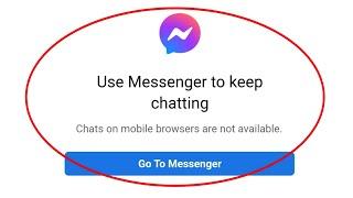 use messenger to keep chatting chats on mobile browsers are not available chrome