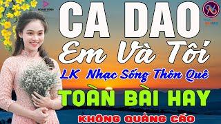 CA DAO EM VA TÔILK Nhạc Sống Thôn Quê Không Quảng CáoTOÀN BÀI HAY NHẤT Mở Loa Hết Cỡ Phê Mãn Nhãn