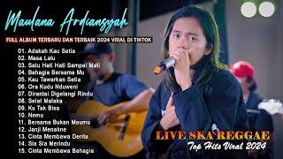 Maulana Ardiansyah Full Album 2024 Karya Terbaik  TOP HITS Live Ska Reggae Viral Tiktok 2024