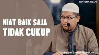 Niat Baik saja tidak cukup Ustadz Dr. Firanda Andirja MA