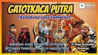 Wayang Golek GH3 Gatotkaca Putra Audio Panggung 2004 - H. Asep Sunandar Sunarya