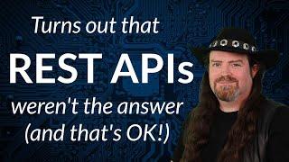Turns out REST APIs werent the answer and thats OK