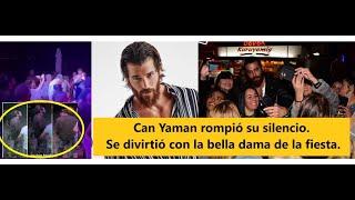 Can Yaman rompió su silencio. Se divirtió con la bella dama de la fiesta.