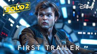 SOLO 2 A Star Wars Story 2026  First Trailer  Alden Ehrenreich Emilia Clarke